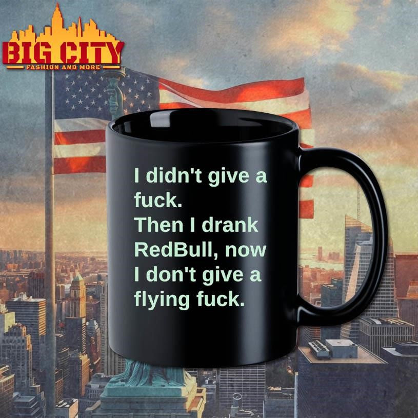 I Didn’t Give A Fuck Then I Drank RedBull Now I Don’t Give A Flying Fuck Shirt