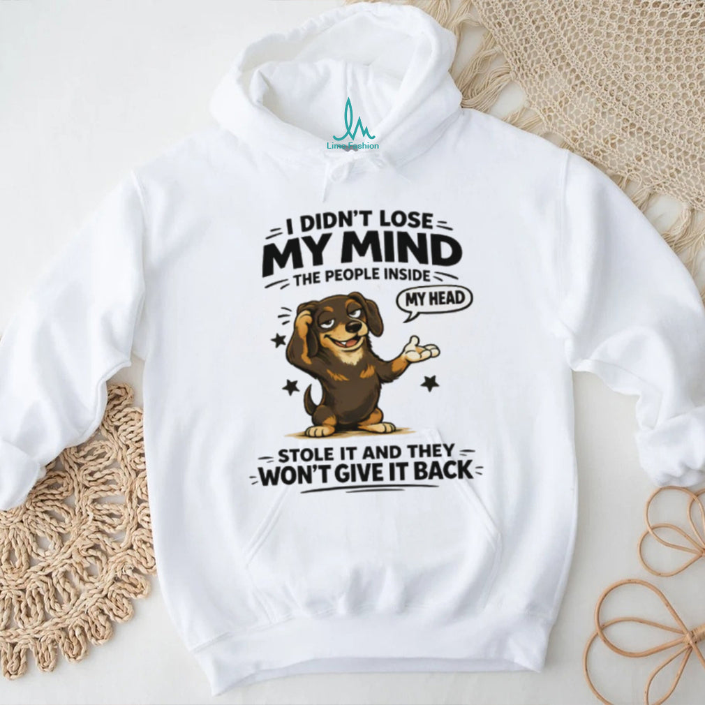 I Didn’t Lose My Mind Dachshund T Shirt Funny Mental Health Dog Graphic