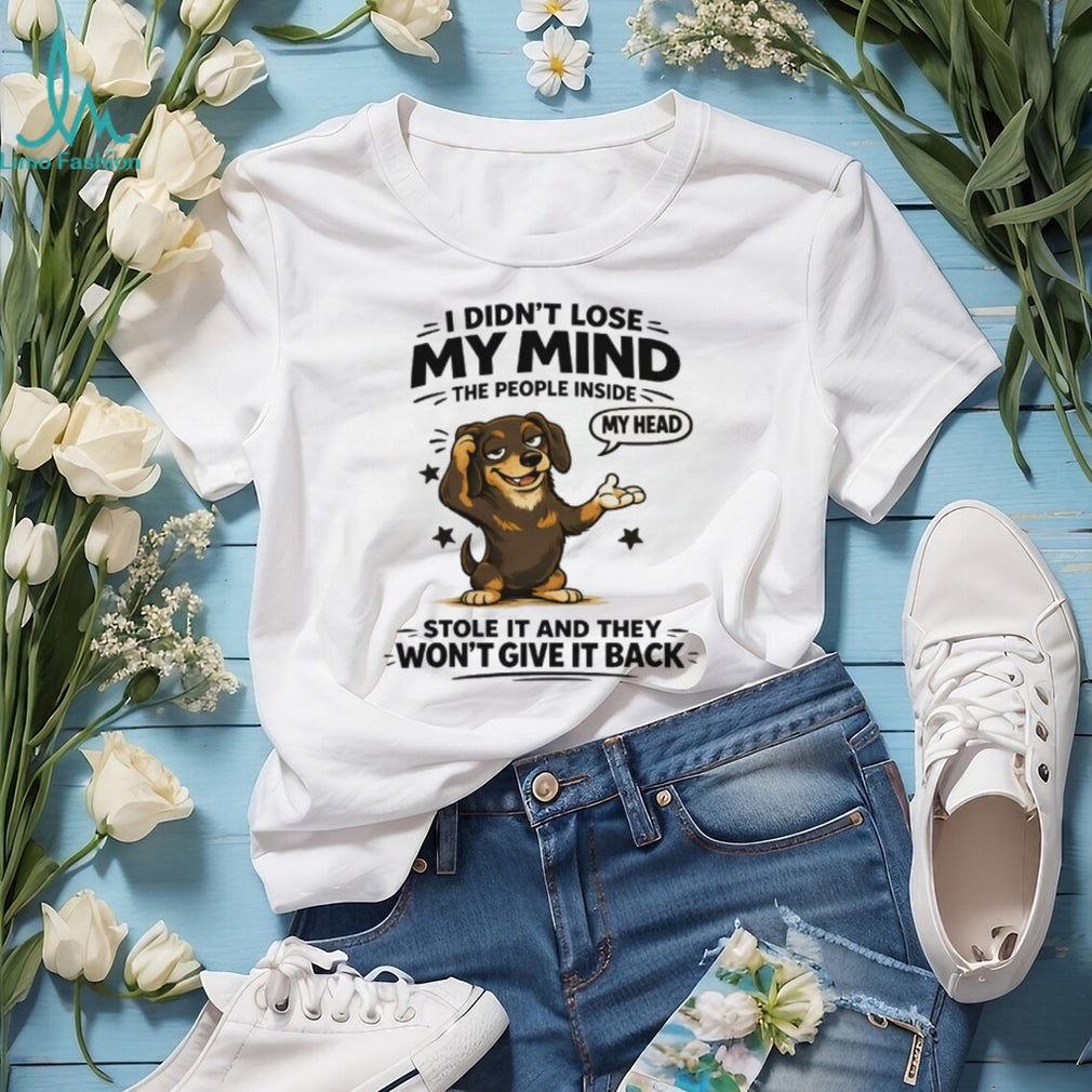 I Didn’t Lose My Mind Dachshund T Shirt Funny Mental Health Dog Graphic