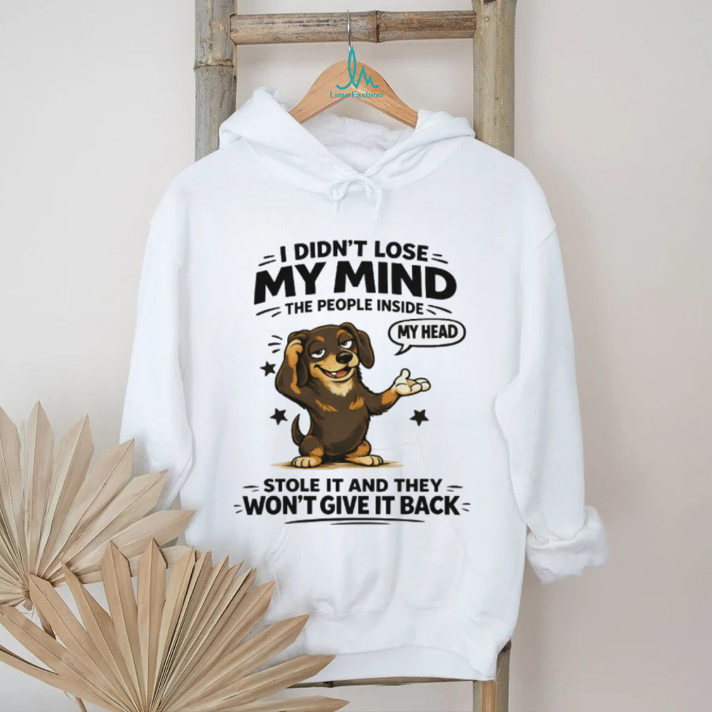 I Didn’t Lose My Mind Dachshund T Shirt Funny Mental Health Dog Graphic