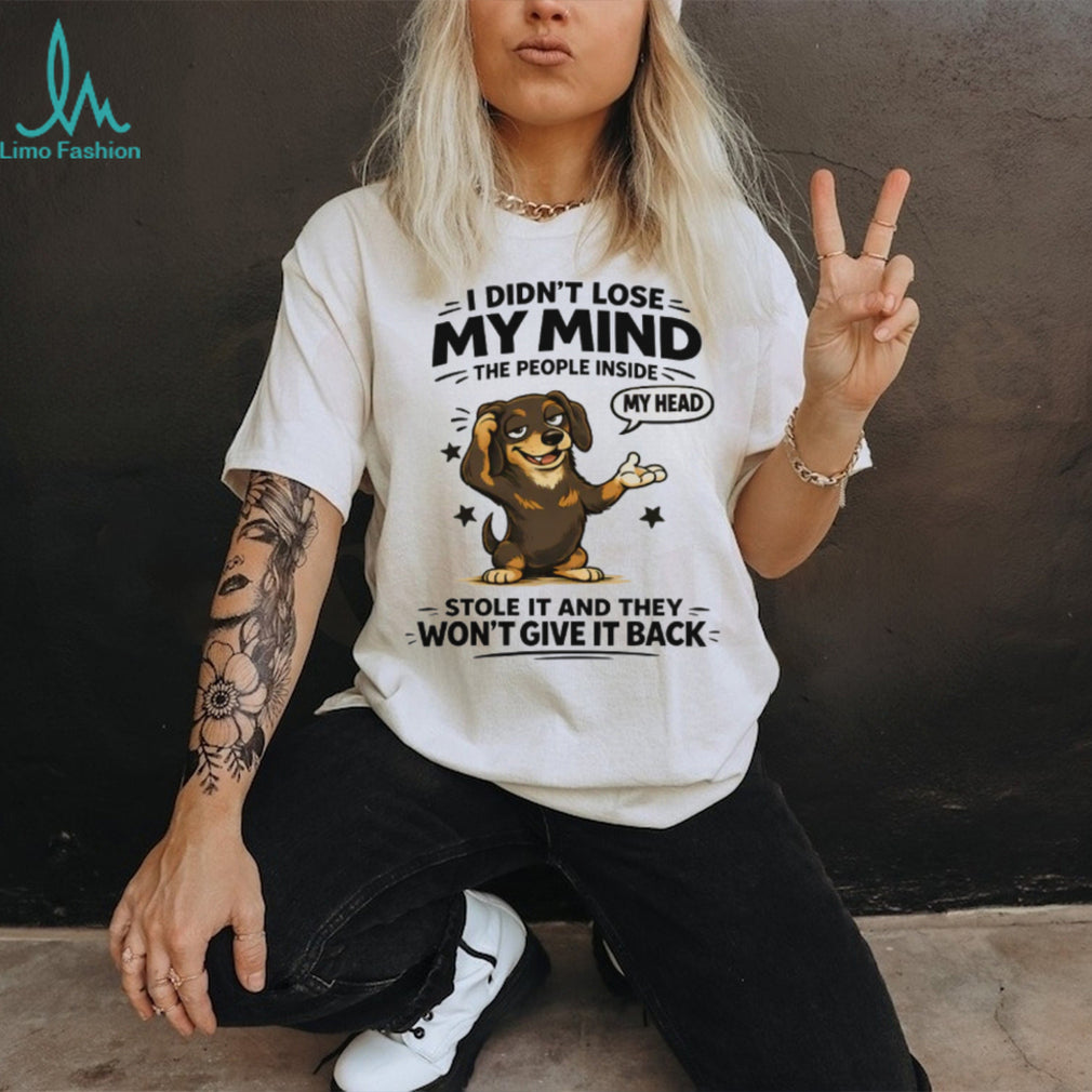 I Didn’t Lose My Mind Dachshund T Shirt Funny Mental Health Dog Graphic