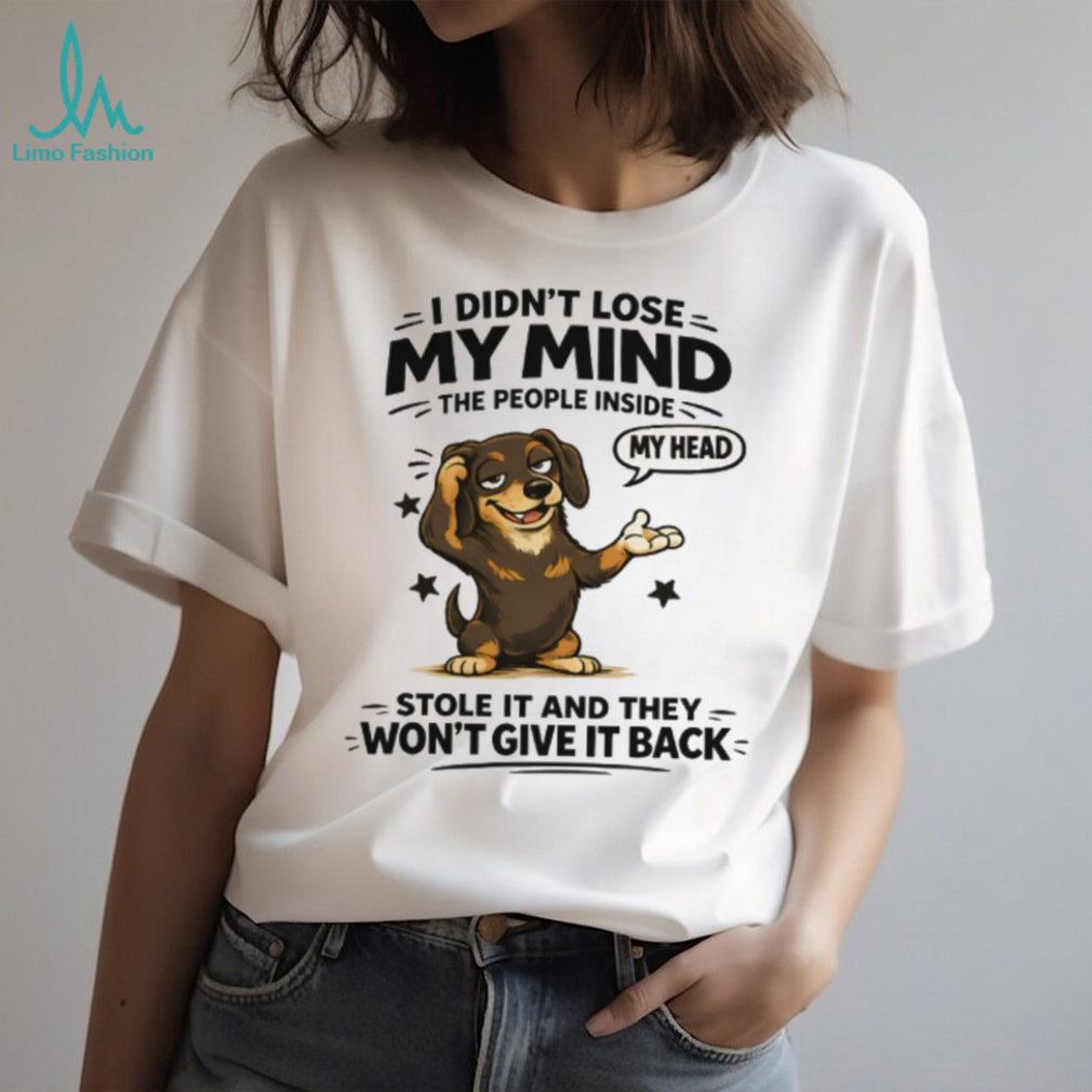 I Didn’t Lose My Mind Dachshund T Shirt Funny Mental Health Dog Graphic