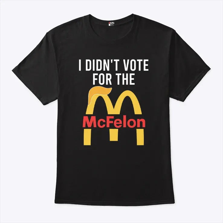 I Didn’t Vote For The McFelon Shirt