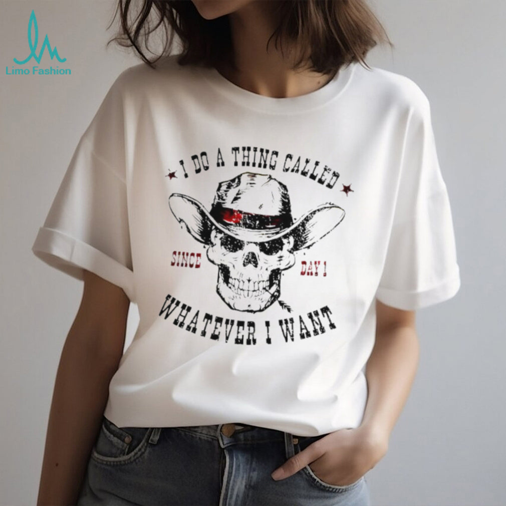 I Do A Thing Called Whatever I Want Skeleton Cowboy T Shirt