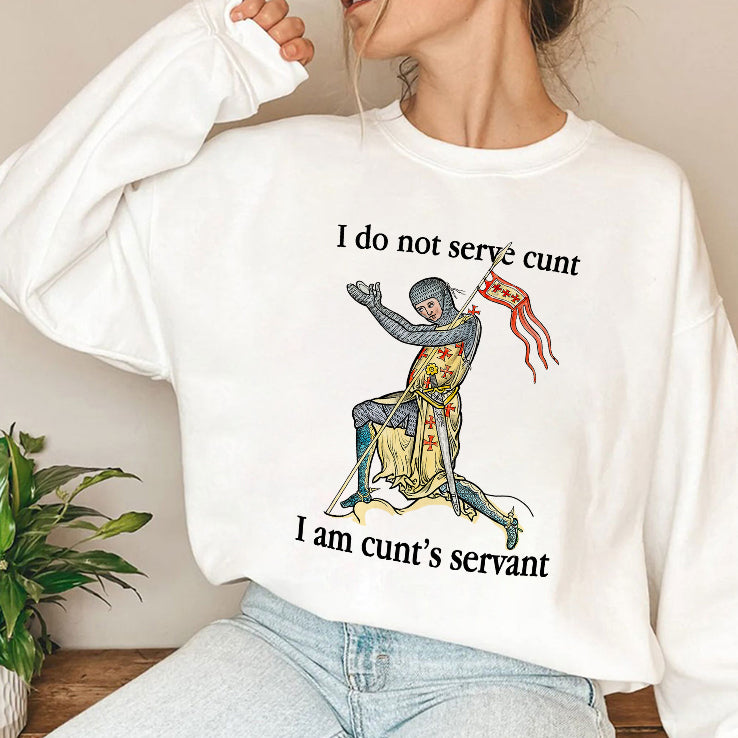 I Do Not Serve Cunt I Am Cunt’s Servant T Shirt