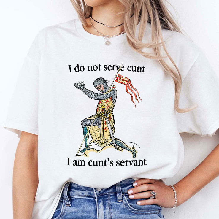 I Do Not Serve Cunt I Am Cunt’s Servant T Shirt