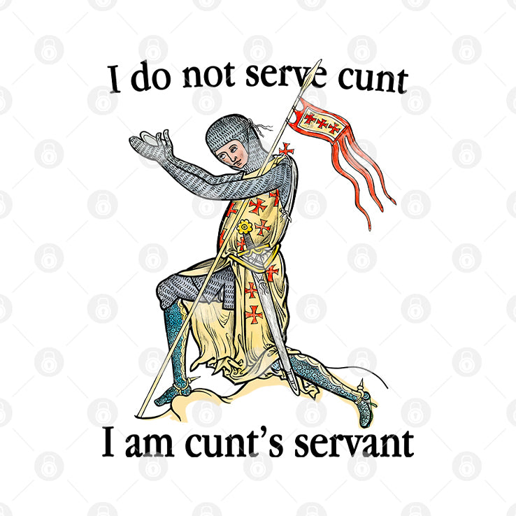 I Do Not Serve Cunt I Am Cunt’s Servant T Shirt