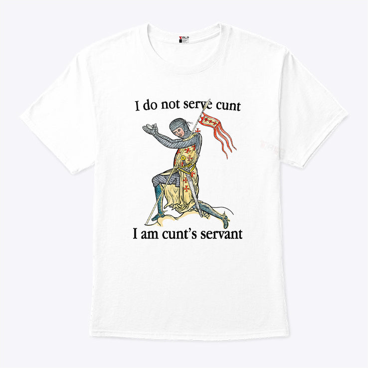 I Do Not Serve Cunt I Am Cunt’s Servant T Shirt