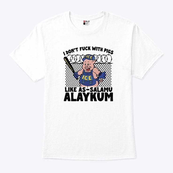 I Don’t Fuck With Pigs Like As-Salamu Alaykum Shirt