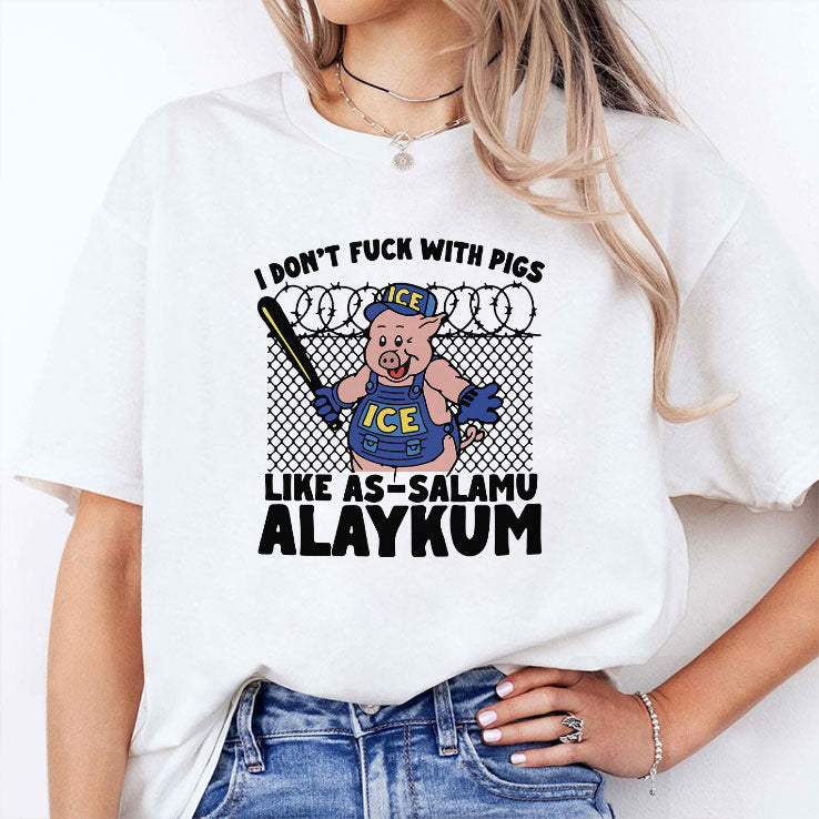 I Don’t Fuck With Pigs Like As-Salamu Alaykum Shirt