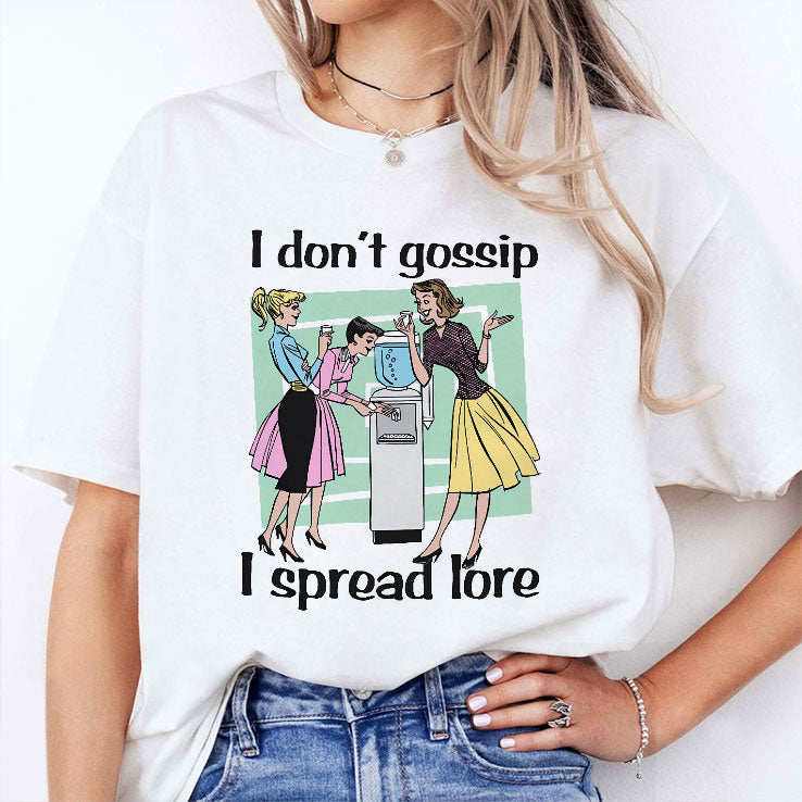 I Don’t Gossip I Spread Lore T Shirt