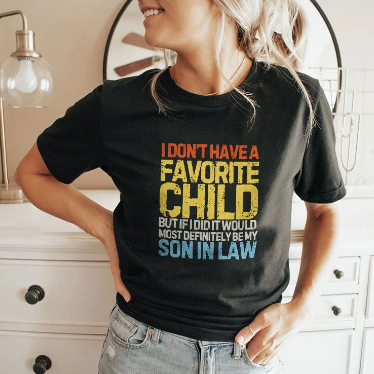 I Don’t Have A Favorite Child But If I Did It Would Most Definitely Be My Son In Law Tee Shirt