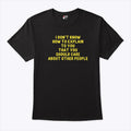 I Don’t Know How To Explain To You That You Should Care About Other People Shirt