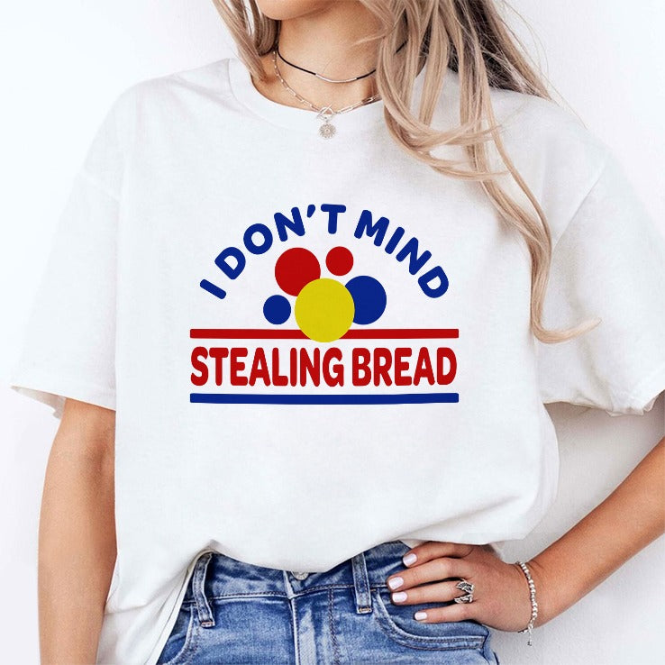 I Don’t Mind Stealing Bread T Shirt
