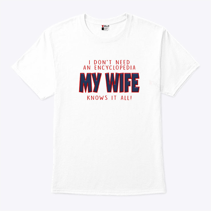 I Don’t Need An Encyclopedia My Wife Knows It All Shirt