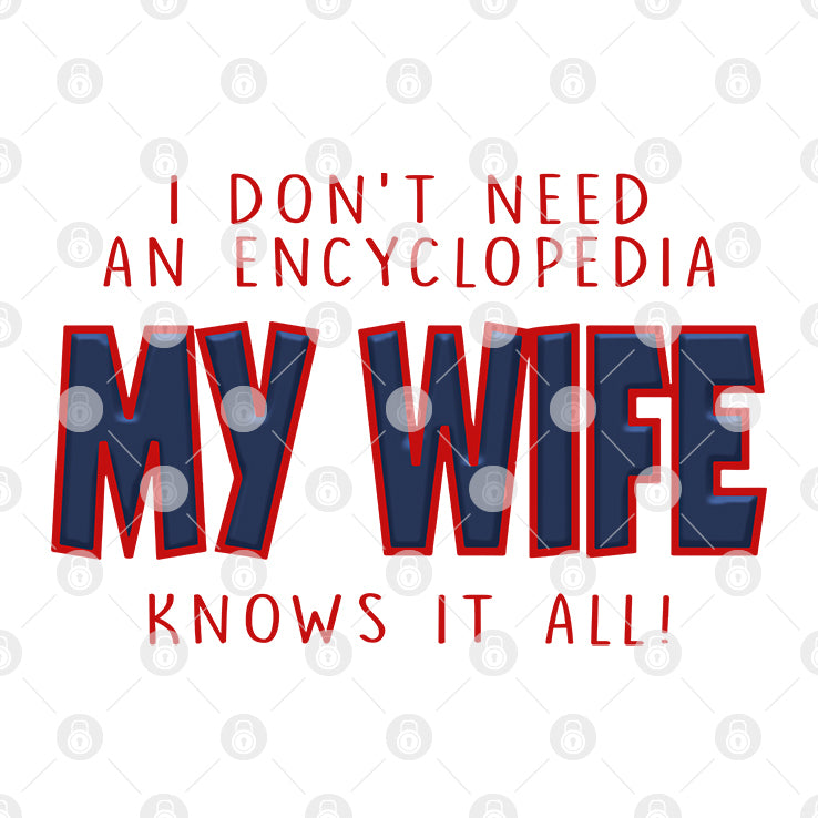 I Don’t Need An Encyclopedia My Wife Knows It All Shirt