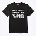 I Don’t Need ChatGPT My Wife Knows Everything T Shirt