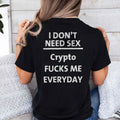 I Don’t Need Sex Crypto Fucks Me Everyday T Shirt