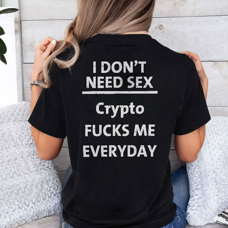I Don’t Need Sex Crypto Fucks Me Everyday T Shirt