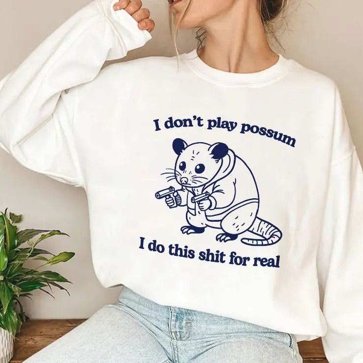 I Don’t Play Possum I Do This Shit For Real T Shirt