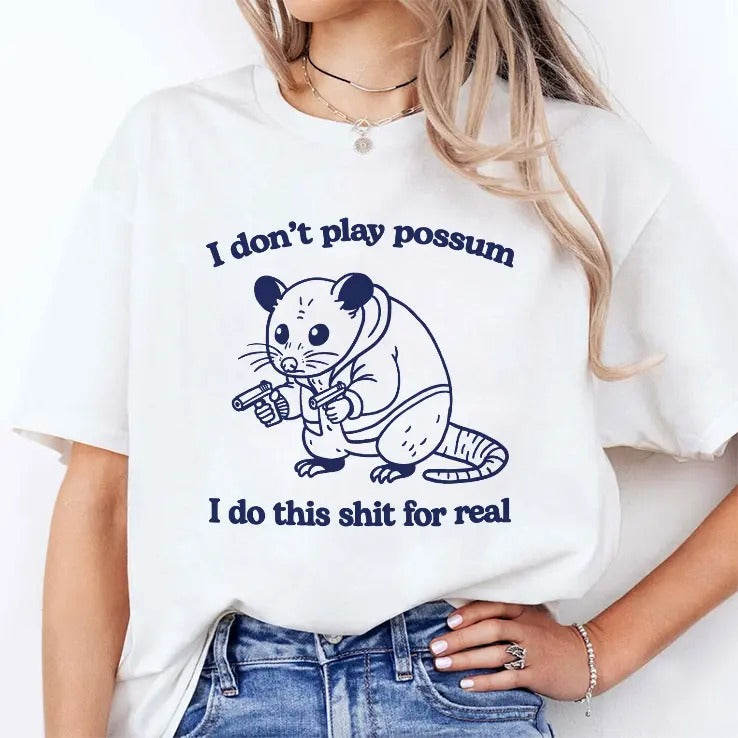 I Don’t Play Possum I Do This Shit For Real T Shirt