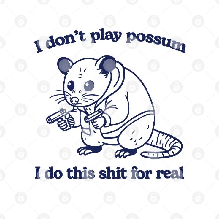 I Don’t Play Possum I Do This Shit For Real T Shirt