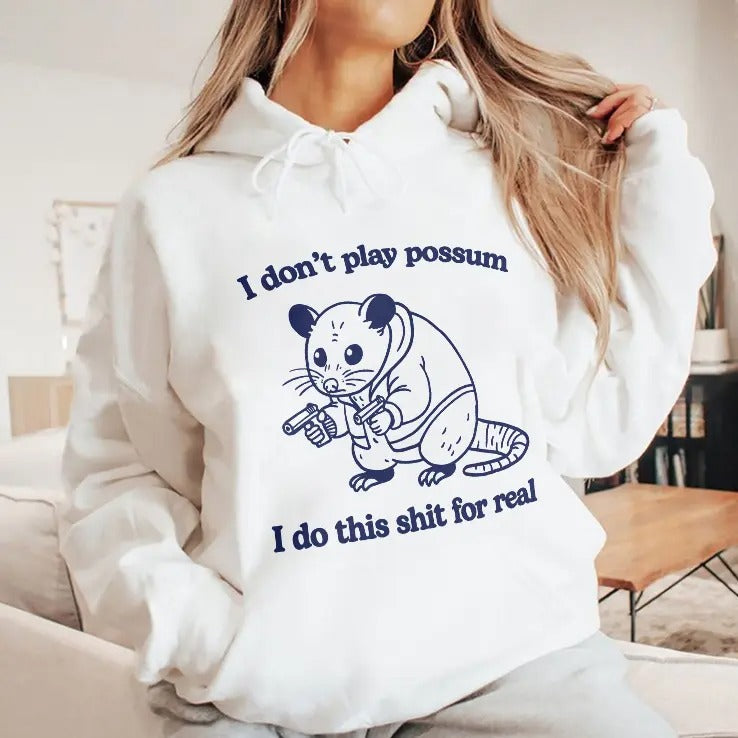 I Don’t Play Possum I Do This Shit For Real T Shirt