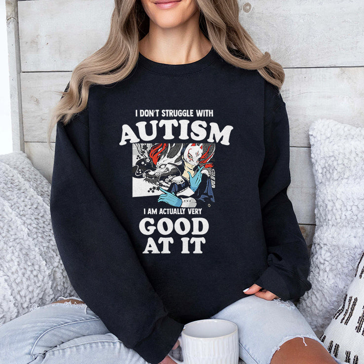 I Don’t Struggle With Autism I’m Actually Very Good At It Shirt