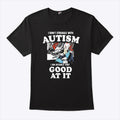 I Don’t Struggle With Autism I’m Actually Very Good At It Shirt