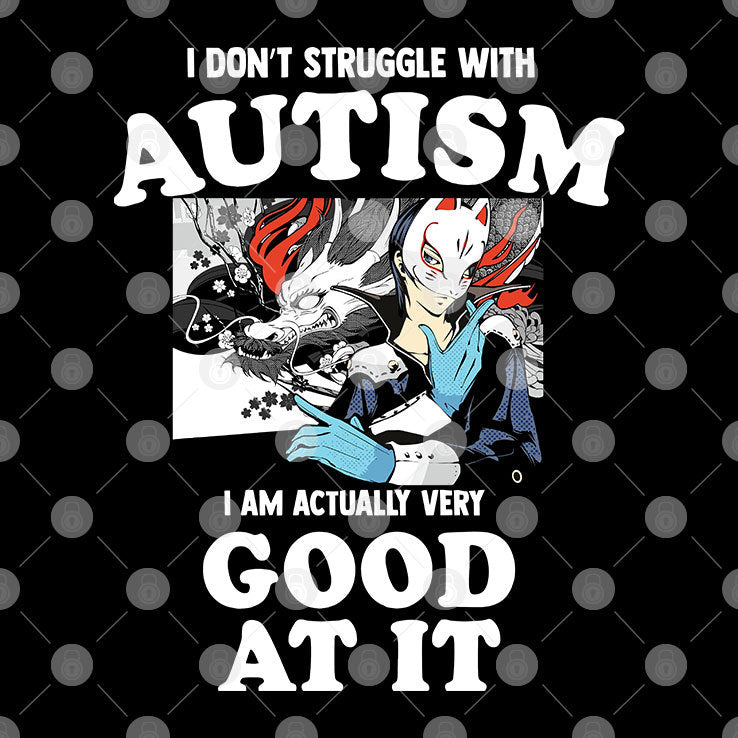 I Don’t Struggle With Autism I’m Actually Very Good At It Shirt
