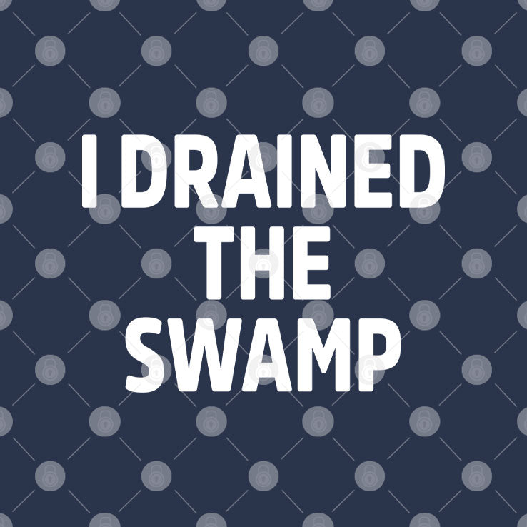 I Drained The Swamp Matching Shirt
