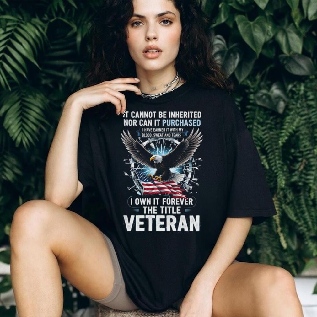 I Earned The Title Veteran Blood Sweat and Tears Eagle Tee