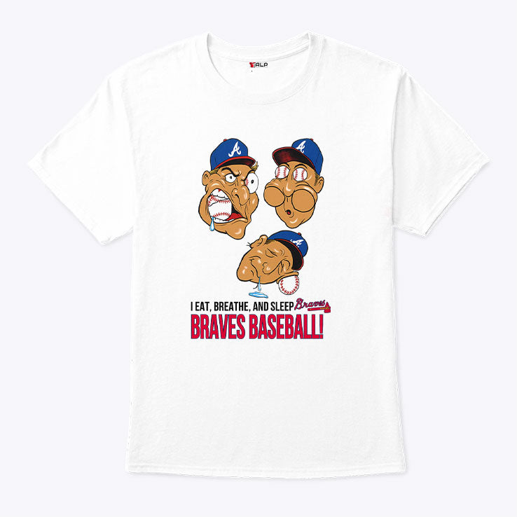 I Eat Breathe And Sleep Braves Baseball T Shirt