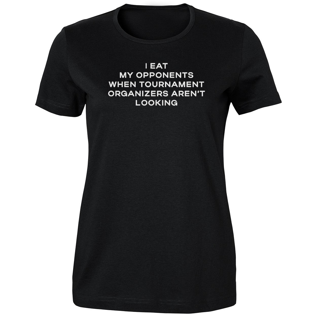 I Eat My Opponents When Tournament Organizers Aren’t Looking 2026 Shirt