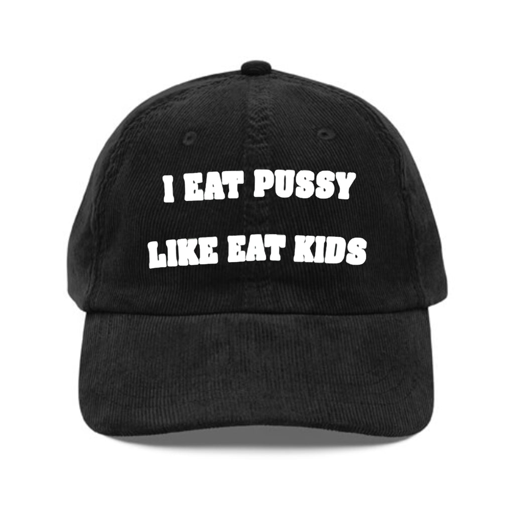I Eat Pussy Like Eat Kids Hat