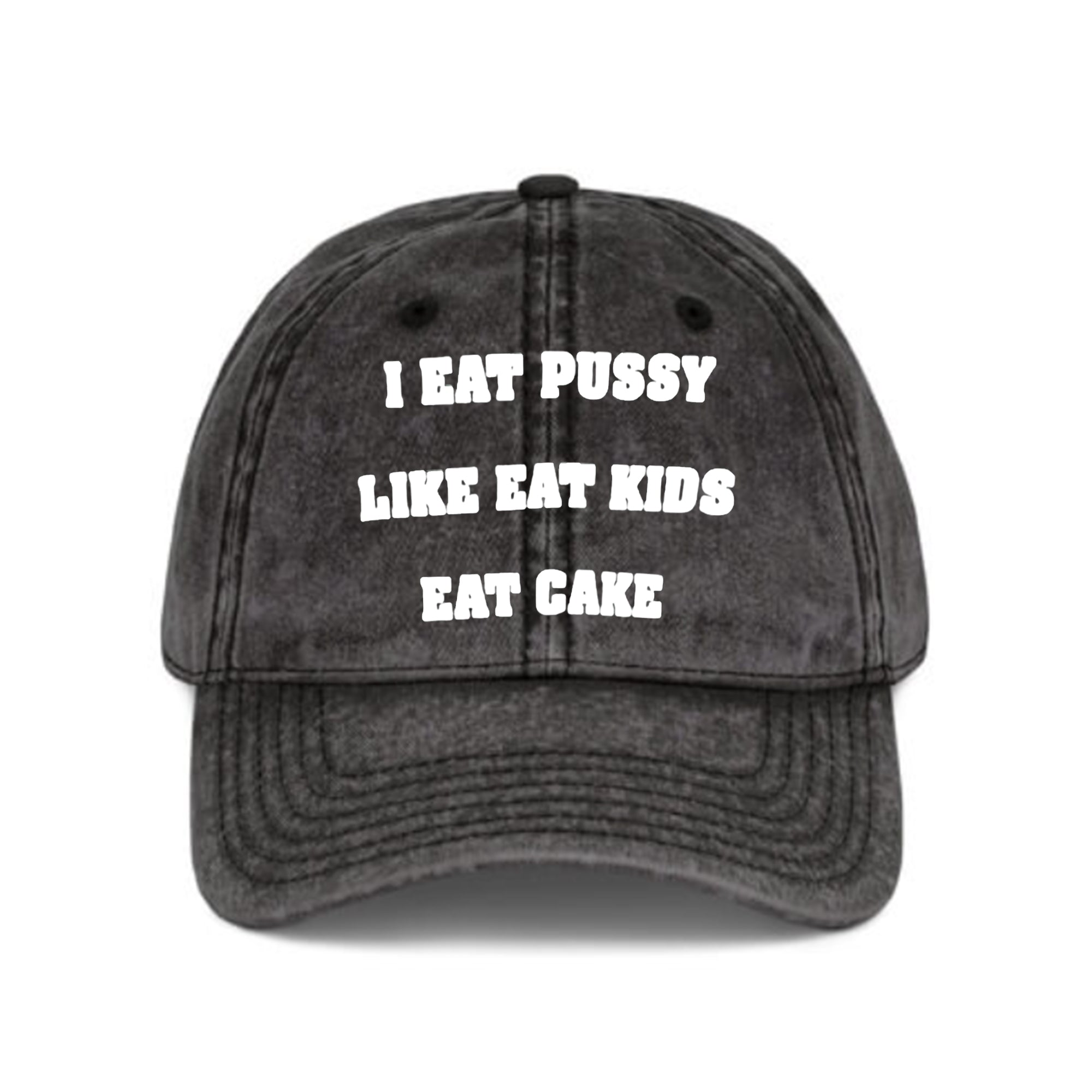 I Eat Pussy Like Eat Kids Eat Cake Hat