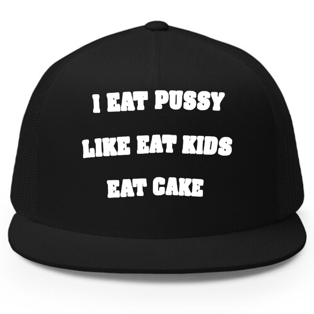 I Eat Pussy Like Eat Kids Eat Cake Hat