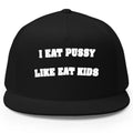 I Eat Pussy Like Eat Kids Hat