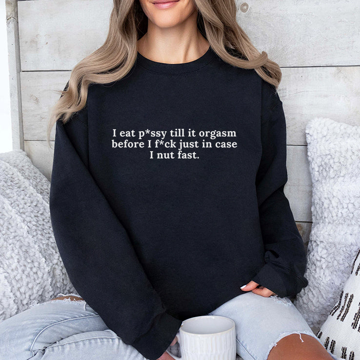 I Eat Pussy Till It Orgasm Before I Fuck Just In Case I Nut Fast Shirt