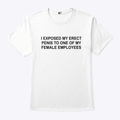 I Exposed My Erect Penis To One Of My Female Employees Shirt