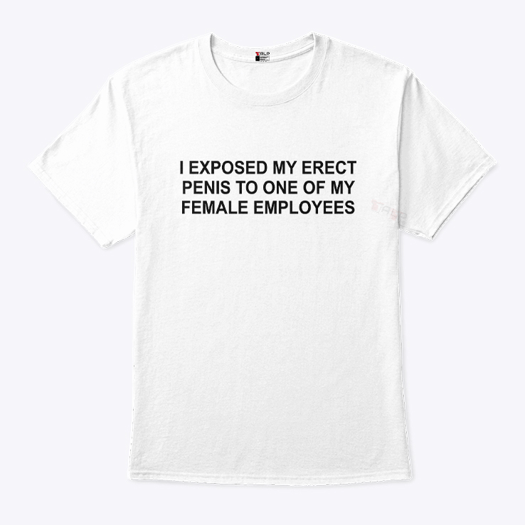 I Exposed My Erect Penis To One Of My Female Employees Shirt