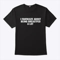 I Fantasize About Being Breastfed A Lot Shirt