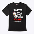 I Farted That’s As Close To Giving A Shit As You’re Going To Get T Shirt