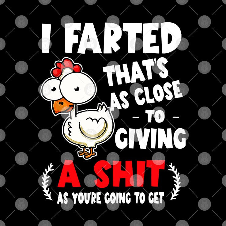 I Farted That’s As Close To Giving A Shit As You’re Going To Get T Shirt