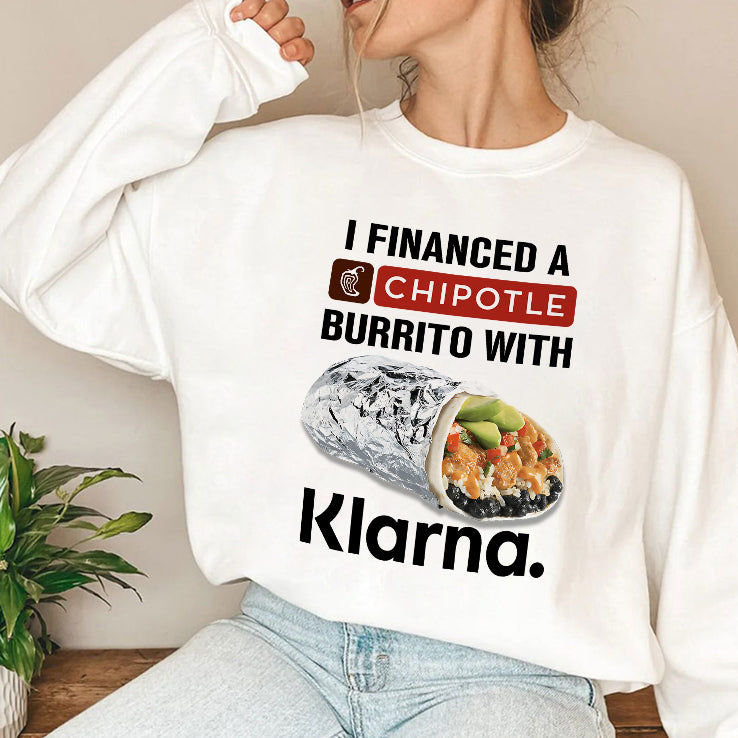 I Financed A Chipotle Burrito With Klarna T Shirt