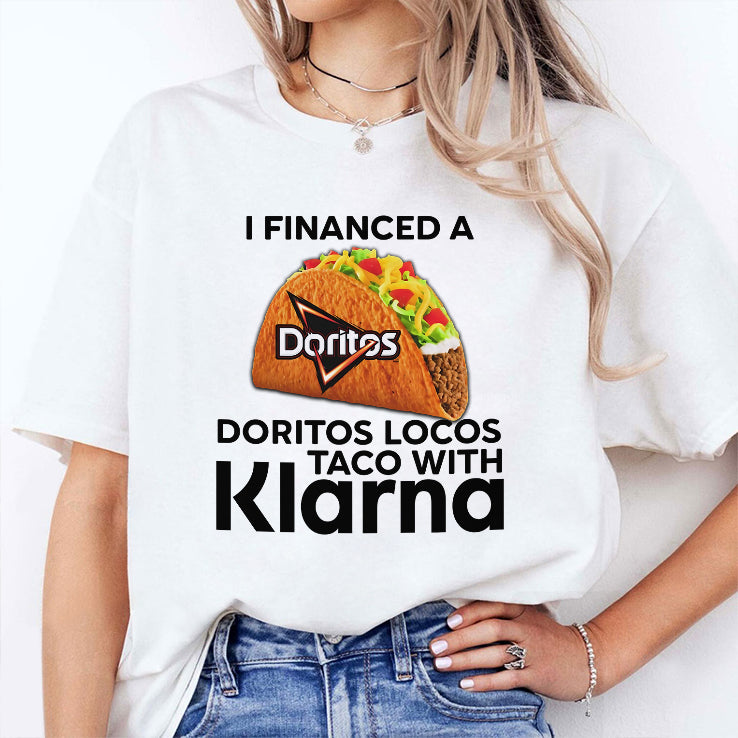 I Financed A Doritos Locos Taco With Klarna T Shirt