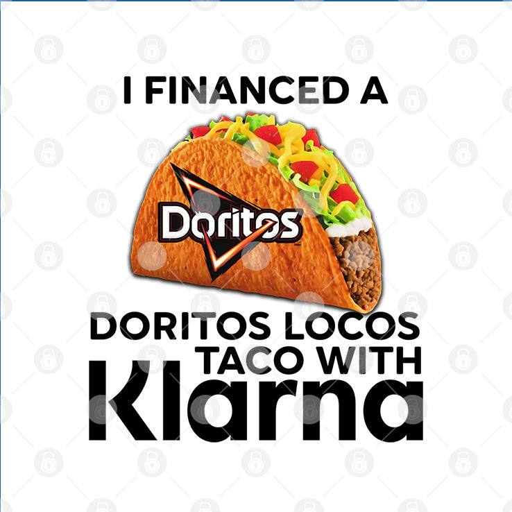 I Financed A Doritos Locos Taco With Klarna T Shirt