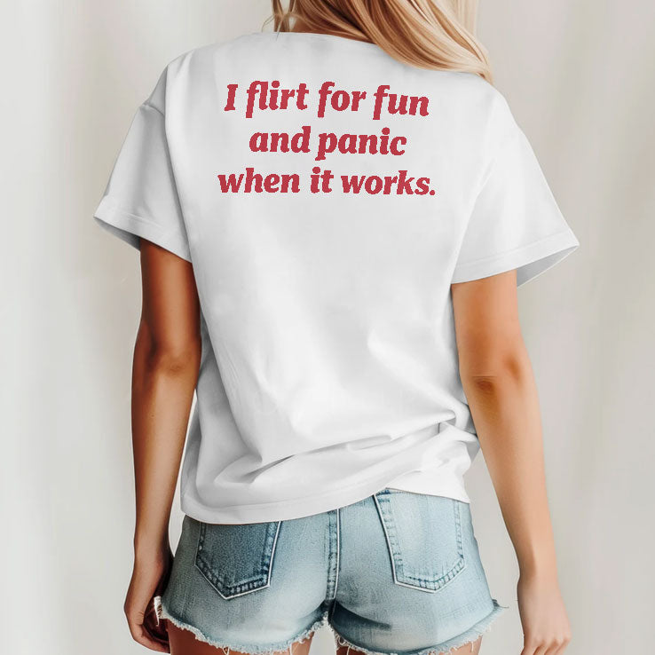 I Flirt For Fun And Panic When It Works T Shirt