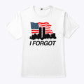 I Forgot 9/11 T Shirt