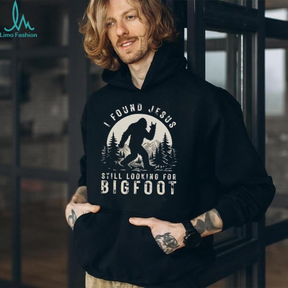 I Found Jesus Still Looking For Bigfoot Funny Cryptid Hunter T Shirt